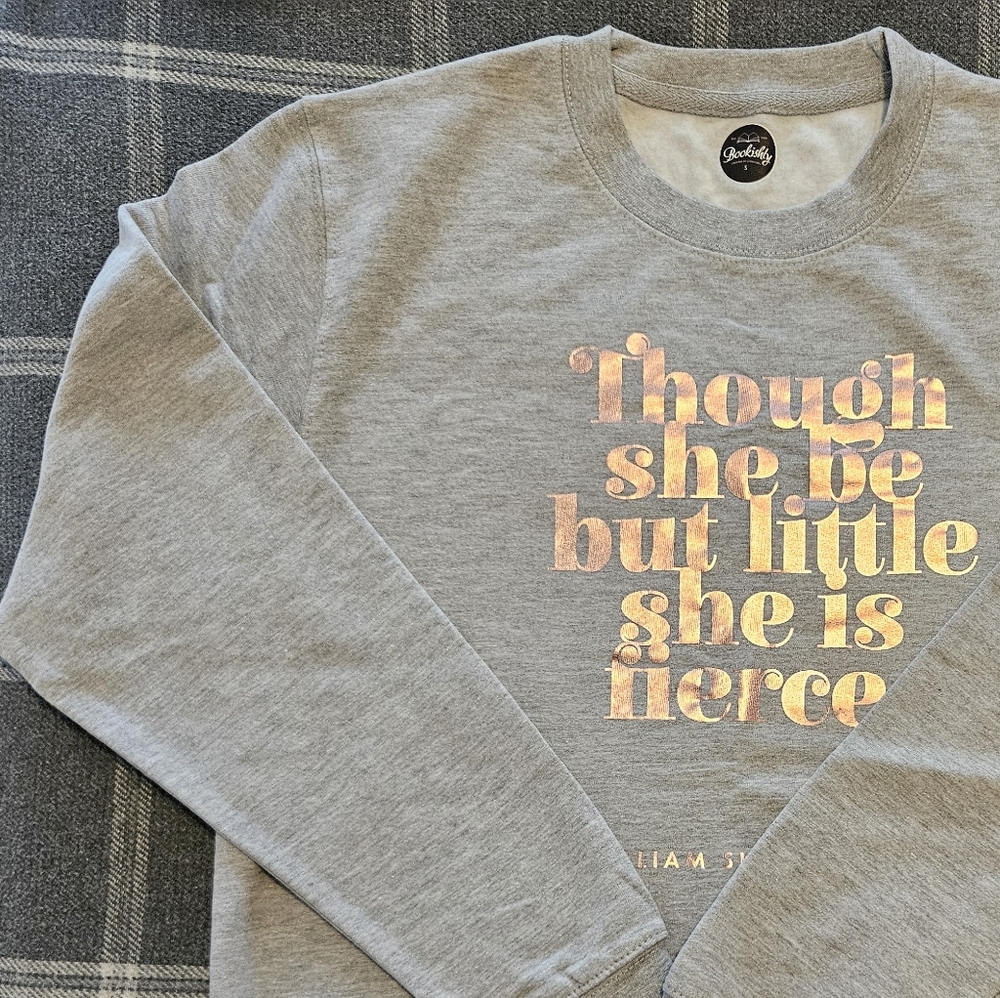 NWOT // Bookishly 'Though She Be But Little She Is Fierce' Crewneck